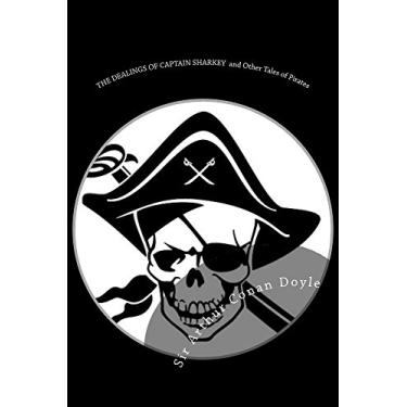 Imagem de THE DEALINGS OF CAPTAIN SHARKEY and Other Tales of Pirates: Illustrated Edition (The Works of Sir Arthur Conan Doyle Book 16) (English Edition)