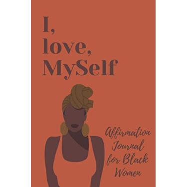 Imagem de I love MySelf: Affirmation Journal for Black Women : Self-Care Planner,Gift notebook Journal/WORK JOURNAL NOTEBOOK/WORK JOURNAL PLANNER WITH SIMPLE COVERSIZE 6X9 INCHES