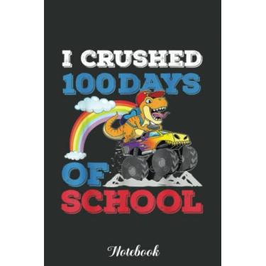 Imagem de I Crushed 100 Days Of School Monster Truck Dinosaur Notebook: Funny 100 Days Of School Gift Lined Notebook Confetti Writing Diary Planner Gift for Kids Teachers Children, Blank 110 Pages, 6x9 inches