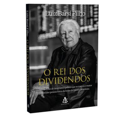 Imagem de O Rei Dos Dividendos: A Saga Do Filho De Imigrantes Pobres Que Se Torn