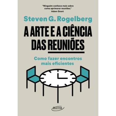 Imagem de A Arte e a Ciência Das Reuniões - Como Fazer Encontros Mais Eficientes