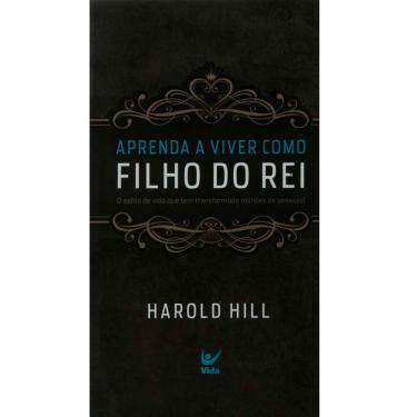 Imagem de Livro - Aprenda a Viver Como Filho do Rei: o Estilo de Vida que tem Transformado Milhões de Pessoas! - Harold Hill