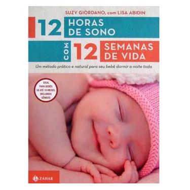 Imagem de Livro - 12 Horas de Sono Com 12 Semanas de Vida - Lisa Abidin e Suzy Giordano