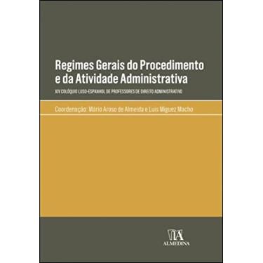 Imagem de Regimes Gerais do Procedimento e da Atividade Administrativa: XIV Colóquio Luso-Espanhol de Professores de Direito Administrativo