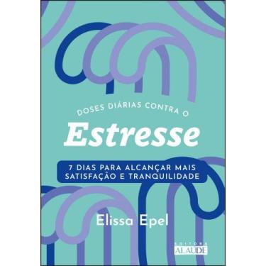 Imagem de Doses Diárias Contra O Estresse - 7 Dias Para Alcançar Mais Satisfação