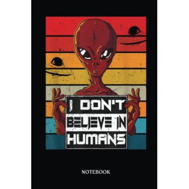 Imagem de Alien Notebook: I Don'T Believe In Humans Funny Alien | Alien Journal, Lined Journal Ufo, Ufo Journal, Lined Journal Alien, Size 6 X 9", 120 Pages.