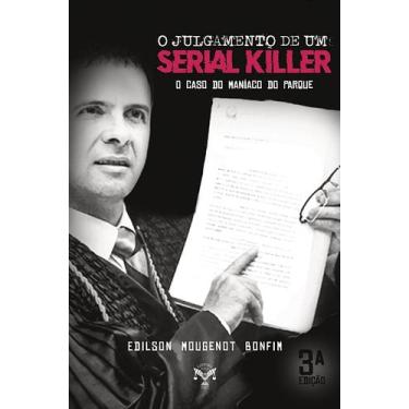 Imagem de Livro - O Julgamento de Um Serial Killer - o Caso do Maníaco do Parque