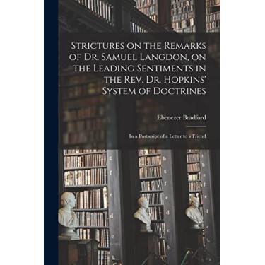 Imagem de Strictures on the Remarks of Dr. Samuel Langdon, on the Leading Sentiments in the Rev. Dr. Hopkins' System of Doctrines: in a Postscript of a Letter to a Friend