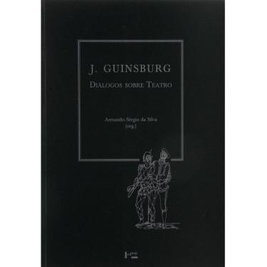 Imagem de Livro - J. Guinsburg: Diálogos Sobre Teatro - Armando Sergio da Silva
