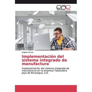 Imagem de Implementación del sistema integrado de manufactura: Implementación del sistema integrado de manufactura en la empresa Tabacalera Joya de Nicaragua, S.A.