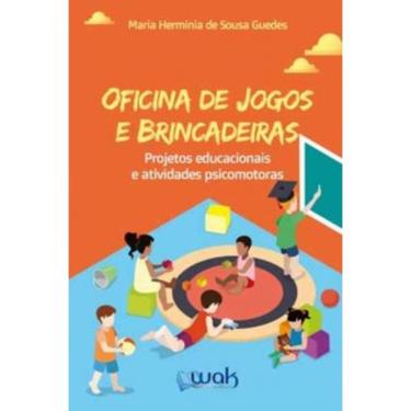 Imagem de Oficina De Jogos E Brincadeiras - Projetos Educacionais A Atividades Psicomotoras