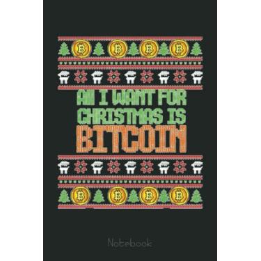 Imagem de All I want for Christmas is Bitcoin Crypto Token Hodler Notebook: Transaction Log Ledger, Air Drop Tracker, Passwords Book for New and Experienced Traders 6x9 110 Page Gift Journal