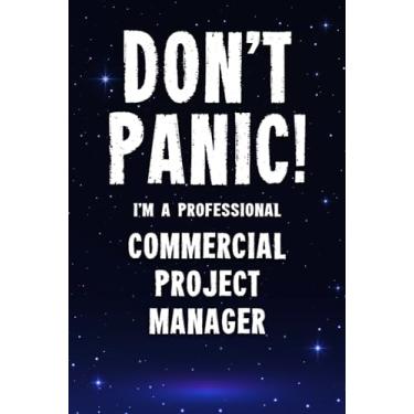 Imagem de Don't Panic! I'm A Professional Commercial Project Manager: Customized 100 Page Lined Notebook Journal Gift For A Busy Commercial Project Manager: Far Better Than A Throw Away Greeting Card.