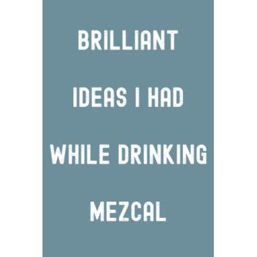 Imagem de Brilliant Ideas I Had While Drinking Mezcal Notebook: Spirit Mountain Blue Matte Finish Lined Journal, 120 Pages, 6 x 9, Gift For Thinkers, List ... Ideas I Had While Drinking Mezcal Journal)