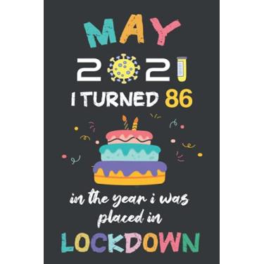 Imagem de May 2021 I Turned 86 In The Year I Was Placed In Lockdown: Happy 86th Birthday 86 Year Old Gift Idea for for Men,Women, Mother, Father, Grandmother, ... Present, Funny Card Alternative 2021