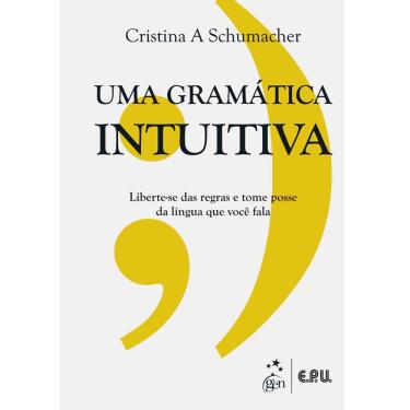 Imagem de Livro - Uma Gramática Intuitiva: Manual Para Entender a Gramática de Uma Vez Por Todas - Cristina A Schumacher