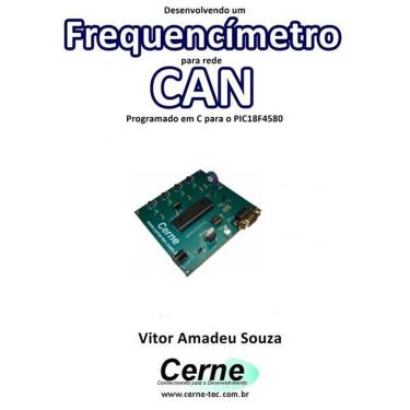 Imagem de Desenvolvendo Um Frequencimetro Para Rede Can Programado Em C Para O Pic18f4580