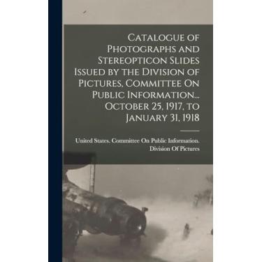Imagem de Catalogue of Photographs and Stereopticon Slides Issued by the Division of Pictures, Committee On Public Information... October 25, 1917, to January 31, 1918