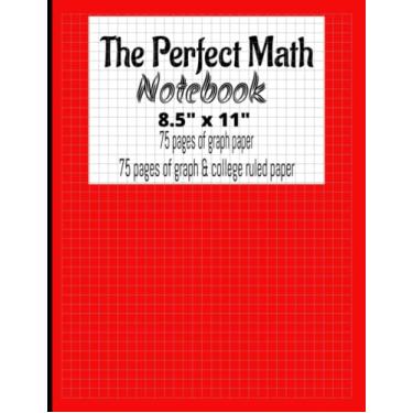 Imagem de O caderno de matemática perfeito 21,6 cm x 28 cm: 75 páginas de papel milimetrado 4 x 4, 75 páginas de papel quadriculado e pautado
