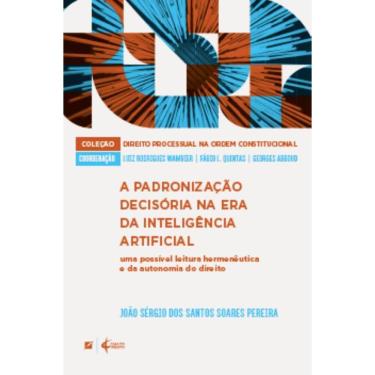 Imagem de A padronização decisória na era da inteligência artificial: uma possível leitura hermenêutica e da autonomia do direito 