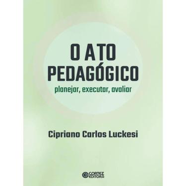 Imagem de O Ato Pedagógico - Planejar, Executar, Avaliar