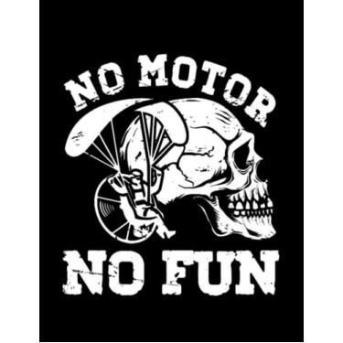 Imagem de Notebook: Paramotor No Motor No Fun Paramotor Paragliding PPG Hang Gliding Pilot: Journal Notebook Gift For Someone Who Loves Writing| 100 Pages 8.5x11