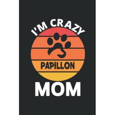 Imagem de I'm crazy Papillon mom: Journal Papillon Notebook Wide Ruled Notebook Papillon Journal 110 Lined Pages 6x9