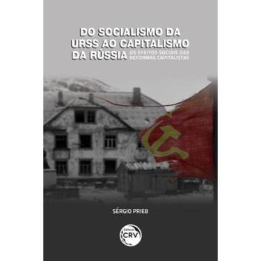 Imagem de Do Socialismo Da Urss Ao Capitalismo Da Rússia Os Efeitos Sociais Das Reformas Capitalistas