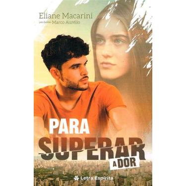 Imagem de Para Superar a Dor - Romance de Eliane Macarini - LETRA ESPIRITA