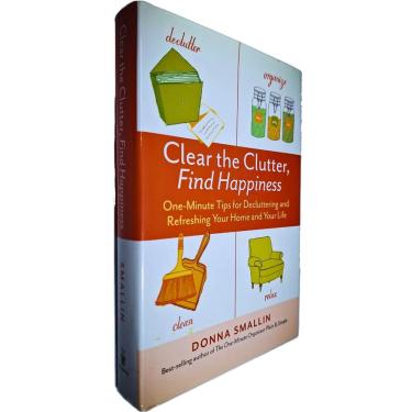 Imagem de Clear the Clutter, Find Happiness: One minute Tips Decluttering and Refreshing Your Home And Your Life Donna Smallin