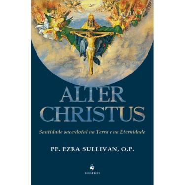 Imagem de Alter Christus Santidade secerdotal na Terra e na Eternidade