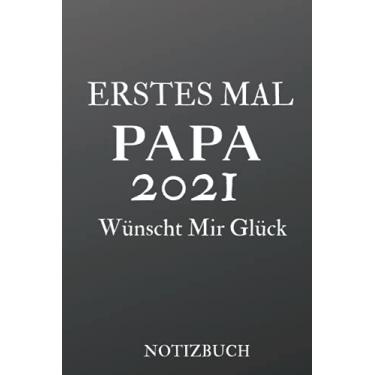 Imagem de Erstes Mal Papa 2021 Wünscht Mir Glück: A5 NOTIZBUCH 120 Seiten | Papa 2021 & Werdender Vater | Papa Werden Geschenk für Baby & Schwanger