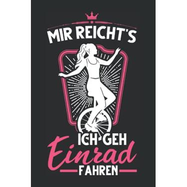 Imagem de Einrad Notizbuch: Mir reicht's Ich geh Einrad fahren Einradfahrerin / 6x9 Zoll / 120 linierte Seiten Seiten