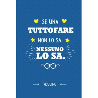 Imagem de Se una Tuttofare non lo sa, nessuno lo sa: Taccuino Quaderno appunti (A5) | Regali per Tuttofare per il compleanno o Natale - Regalo personalizzato da firmare