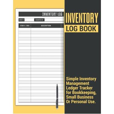 Imagem de Inventory Log Book | Simple Inventory Management Ledger Tracker for Bookkeeping, Small Business Or Personal Use: Makes a Great Stock Record Notebook Gift for Men and Women.