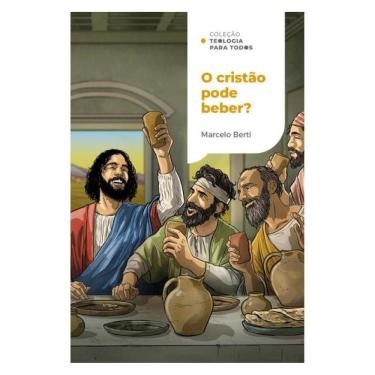 Imagem de O Cristão Pode Beber? | Coleção Teologia Para Todos