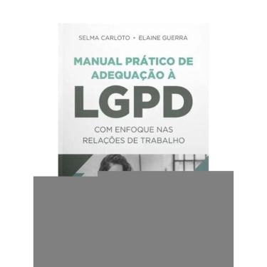 Imagem de Manual Prático De Adequação À Lgpd Com Enfoque Nas Relações De Trabalho - 2024