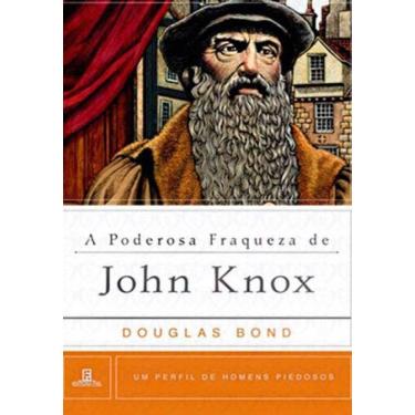 Imagem de A Poderosa Fraqueza De John Knox