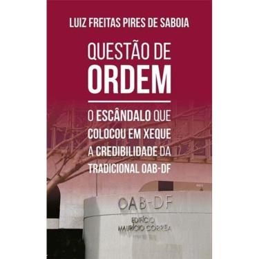 Imagem de Questao De Ordem - O Escandalo Que Colocou Em Xeque A Credibilidade Da Tradicional Oab-Df