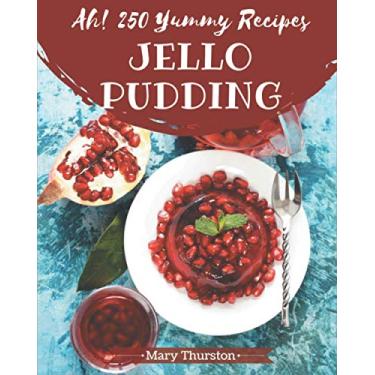 Imagem de Ah! 250 Yummy Jello Pudding Recipes: A Yummy Jello Pudding Cookbook You Will Love