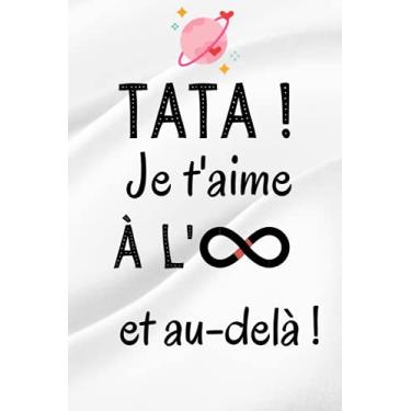 Imagem de Tata je t'aime à l'infini et au dela: Cadeau Tente Original , Parfait pour prendre des notes, écrire des pensées, des recettes, un journal intime ou un agenda, Cadeau femme