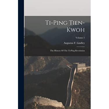 Imagem de Ti-ping Tien-kwoh: The History Of The Ti-ping Revolution; Volume 1