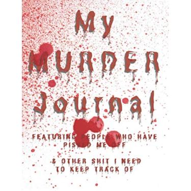 Imagem de My Murder Journal featuring People Who Have Pissed Me Off & Other Shit I Need To Keep Track Of: 21,5 x 28 cm diário de presente temático de Halloween Horror para mulheres e homens (184 páginas