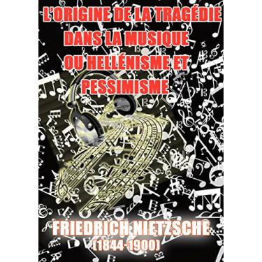 Imagem de L’Origine De La Tragédie Dans La musique Ou Hellénisme Et Pessimisme: Friedrich Nietzsche (French Edition)