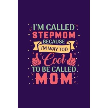 Imagem de I'm Called Stepmom Because I'm Way Too Cool To Be Called Mom: Perfect Notebook For carzy mommy Lovers! | Cute Cream Paper 6 x 9 Inch With 100 Pages ... Note | Notebook Journal for Boys and Girl