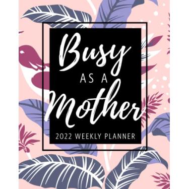 Imagem de Busy As A Mother 2022 Weekly Planner: Monthly & Weekly Schedule Planner & Diary for Busy Moms | Elegant Pastel Pink Floral with Lavender Birds Large A4 Size