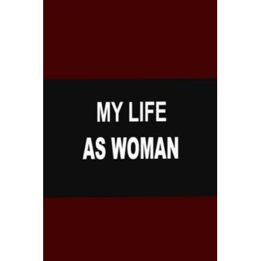 Imagem de My Life as a Woman: What do you think about your own life style, is it like mine.