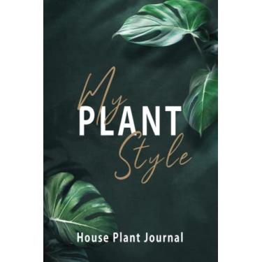 Imagem de My Plant Style House Plant Journal: Organizer Your Gardening Log Record Book Track Water Requirement Sunlight Plant Detail Suitable for Gardener Planting Gifts