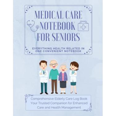 Imagem de Medical Care Notebook for Seniors: Complete Daily Health Log in one Convenient Notebook