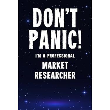 Imagem de Don't Panic! I'm A Professional Market Researcher: Customized 100 Page Lined Notebook Journal Gift For A Busy Market Researcher : Far Better Than A Throw Away Greeting Card.